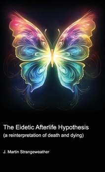 Paperback The Eidetic Afterlife Hypothesis (a reinterpretation of death and dying) Book
