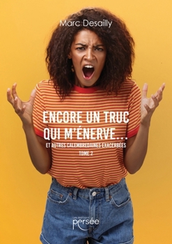 Paperback Encore un truc qui m'énerve...: Et autres calembredaines exacerbées TOME 2 [French] Book