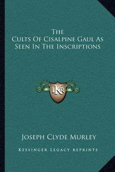 The Cults Of Cisalpine Gaul As Seen In The Inscriptions