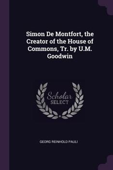 Paperback Simon De Montfort, the Creator of the House of Commons, Tr. by U.M. Goodwin Book