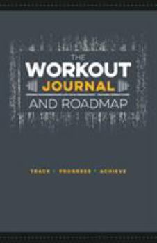 Spiral-bound The Workout Journal and Roadmap: Track. Progress. Achieve. Book