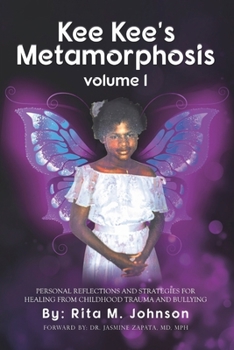 Kee Kee's Metamorphosis: Personal Reflections and Strategies for Healing from Childhood Trauma and Bullying