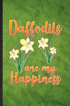 Paperback Daffodils Are My Happiness: Funny Blank Lined Daffodil Florist Gardener Notebook/ Journal, Graduation Appreciation Gratitude Thank You Souvenir Ga Book