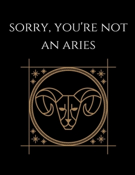 Paperback Sorry, You're not an aries: Aries Notebook Astrology Horoscope Zodiac signs Book