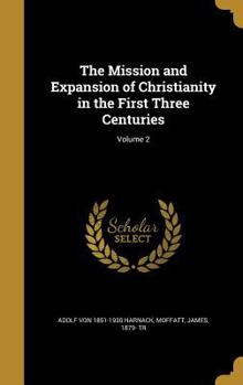 Hardcover The Mission and Expansion of Christianity in the First Three Centuries; Volume 2 Book