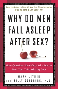 Paperback Why Do Men Fall Asleep After Sex?: More Questions You'd Only Ask a Doctor After Your Third Whiskey Sour Book