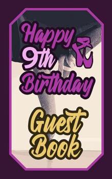 Paperback Happy 9th Birthday Guest Book: 9 Ninth Nine Artistic Dance Lovers Ballet Celebration Message Logbook for Visitors Family and Friends to Write in Comm Book