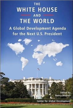 Paperback The White House and the World: A Global Development Agenda for the Next U.S. President Book