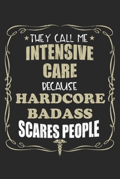 They Call Me Intensive Care Because Hardcore Badass Scares People: Personalized for Women or Men, Personalized Gift | Perfect for anyone working in ... Med School Student, Pre Med, College ETC.