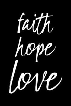 Paperback Faith Hope Love: Portable Christian Notebook: 6"x9" Composition Notebook with Christian Quote: Inspirational Gifts for Religious Men & Book