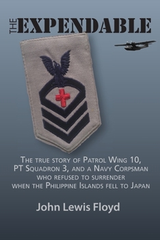 Paperback The Expendable: The True Story of Patrol Wing 10, PT Squadron 3, and a Navy Corpsman Who Refused to Surrender When the Philippine Isla Book