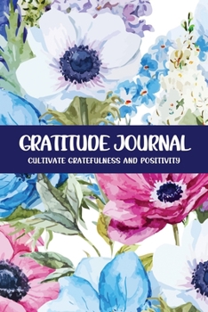 Paperback Gratitude Journal Cultivate Gratefulness and Positivity: Blue Mix Book