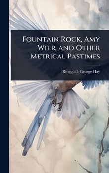 Fountain Rock, Amy Wier, and Other Metrical Pastimes