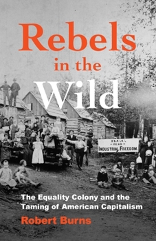 Rebels in the Wild: The Equality Colony and the Taming of American Capitalism