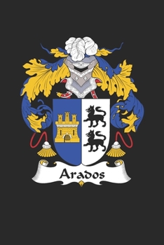 Paperback Arados: Arados Coat of Arms and Family Crest Notebook Journal (6 x 9 - 100 pages) Book