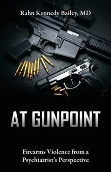 Paperback At Gunpoint: Firearms Violence from a Psychiatrist's Perspective Book