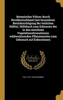 Hardcover Botanischer Führer durch Norddeutschland (mit besonderer Berücksichtigung der östlichen Hälfte). Hilfsbuch zum Erkennen der in den einzelnen Vegetatio [German] Book