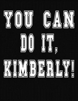 Paperback You Can Do It, Kimberly!: College Ruled Notebook Journal for Kimberly Book
