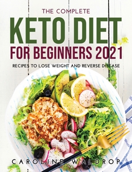 Paperback The Complete Keto Diet for Beginners2021: Recipes to Lose Weight and Reverse Disease Book