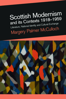 Hardcover Scottish Modernism and Its Contexts 1918-1959: Literature, National Identity and Cultural Exchange Book