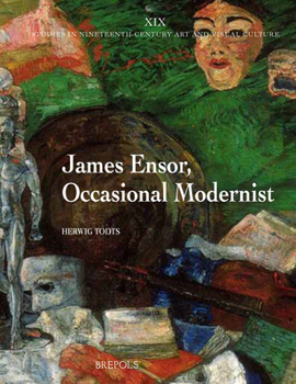 Hardcover James Ensor, Occasional Modernist: Ensor's Artistic and Social Ideas and of the Interpretation of His Art [French] Book