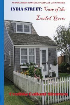 Case of the Loaded Goose - Book #2 of the India Street Nantucket Mystery