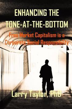 Paperback Enhancing the Tone-at-the-Bottom: Free Market Capitalism is a Corporate Social Responsibility Book