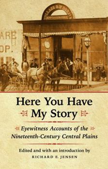 Paperback Here You Have My Story: Eyewitness Accounts of the Nineteenth-Century Central Plains Book