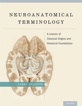 Hardcover Neuroanatomical Terminology: A Lexicon of Classical Origins and Historical Foundations Book