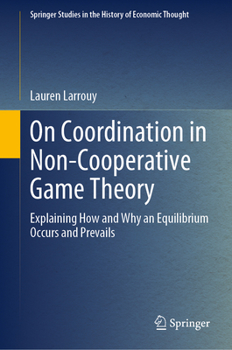 Hardcover On Coordination in Non-Cooperative Game Theory: Explaining How and Why an Equilibrium Occurs and Prevails Book