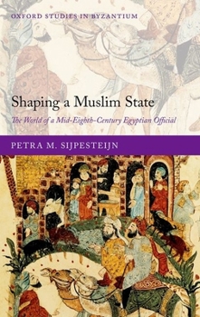 Hardcover Shaping a Muslim State: The World of a Mid-Eighth-Century Egyptian Official Book