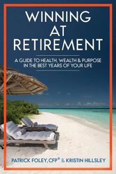Paperback Winning at Retirement: A Guide to Health, Wealth & Purpose in the Best Years of Your Life Book
