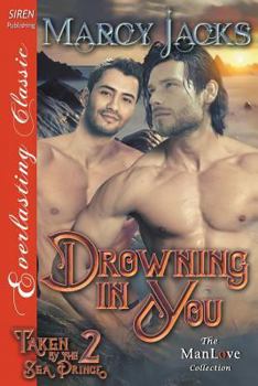 Paperback Drowning in You [Taken by the Sea Prince 2] (Siren Publishing Everlasting Classic Manlove) Book