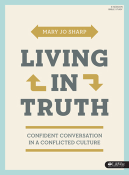 Paperback Living in Truth - Bible Study Book: Confident Conversation in a Conflicted Culture Book