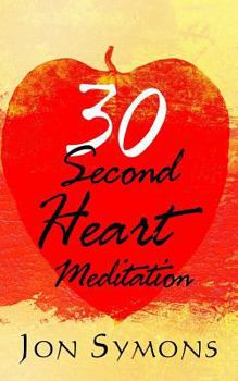 Paperback 30 Second Heart Meditation: How I Learned to Use Stress as Rocket Fuel for Peace of Mind, Harmonious Relationships, and Material Success Book