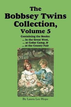 The Bobbsey Twins Collection, Volume 5: in the Great West; at Cedar Camp; at the County Fair - Book  of the Original Bobbsey Twins