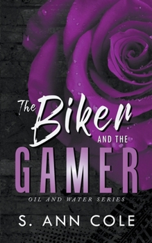 The Biker and the Gamer - Book #2 of the Oil and Water