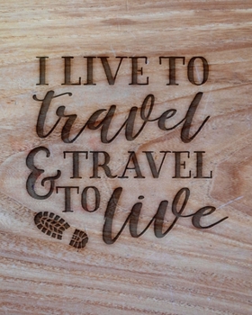 Paperback I Live To Travel & Travel To Live: Family Camping Planner & Vacation Journal Adventure Notebook - Rustic BoHo Pyrography - Warm Wood Book