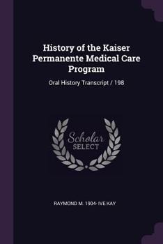 History of the Kaiser Permanente Medical Care Program: oral history transcript / 198