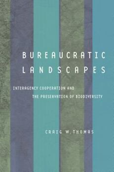 Paperback Bureaucratic Landscapes: Interagency Cooperation and the Preservation of Biodiversity Book