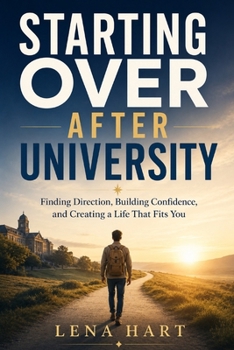 Paperback STARTING OVER AFTER UNIVERSITY: Finding Direction, Building Confidence, and Creating a Life That Fits You Book