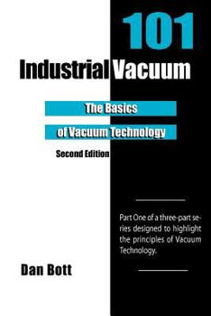 Paperback Industrial Vacuum 101 - Second Edition: The Basics of Vacuum Technology Book