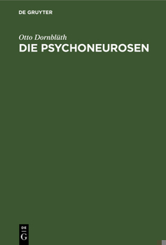 Die Psychoneurosen: Neurasthenie, Hysterie Und Psychasthenie. Ein Lehrbuch Für Studierende Und Ärzte