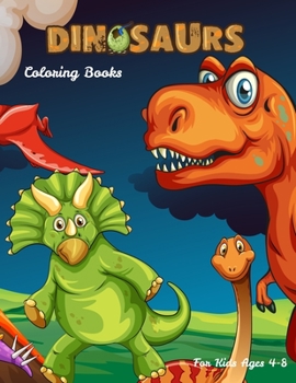 Dinosaurs Coloring Books For Kids Ages 4-8: Dinosaur Activity Book For Toddlers and Adult , childrens Books Animals Age 3-8 (Coloring Books For Kids Ages 4-8 Animals)