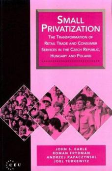 Paperback Small Privatization: The Transformation of Retail Trade and Consumer Services in the Czech Republic, Hungary, and Poland Book