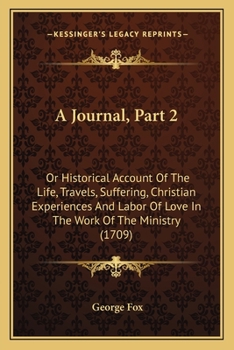 Paperback A Journal, Part 2: Or Historical Account Of The Life, Travels, Suffering, Christian Experiences And Labor Of Love In The Work Of The Mini Book