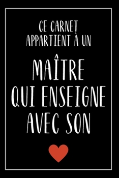 Message De Remerciement: Carnet De Notes - Mon Maître Enseigne Avec Son Coeur - Cadeau Pour Passer Un Message Positif à Son Maître (French Edition)