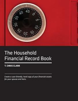 The Household Financial Record Book: Create a user-friendly, hard copy listing of your financial assets for your spouse and heirs.