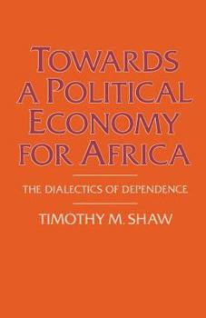 Paperback Towards a Political Economy for Africa: The Dialectics of Dependence Book