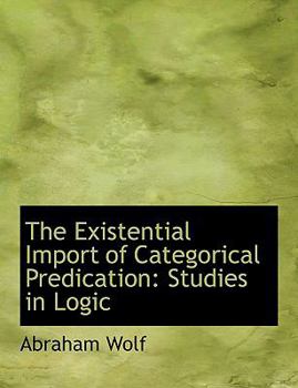 The Existential Import of Categorical Predication : Studies in Logic